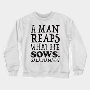 Galatians 6:7 A Man Reaps What He Sows Crewneck Sweatshirt